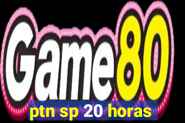 ptn sp 20 horas